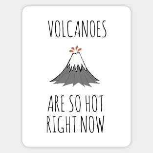 Volcanoes are so hot right now Magnet